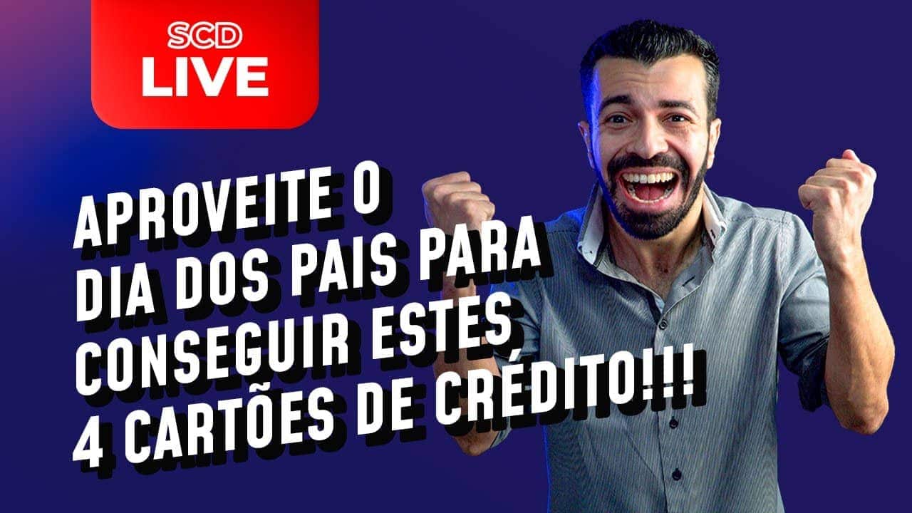 Live: 4 cartões de crédito aprovando muito neste Dia dos Pais!