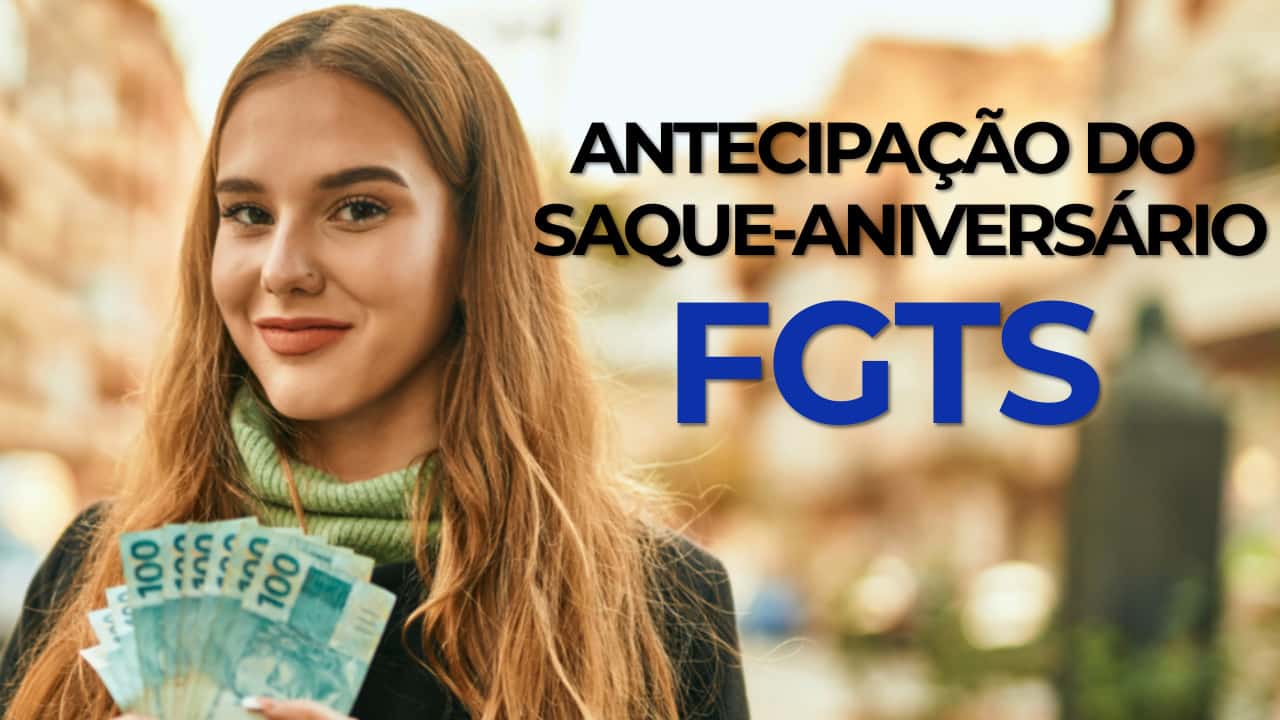 Consiga até R$ 6 mil com a antecipação do saque-aniversário do FGTS
