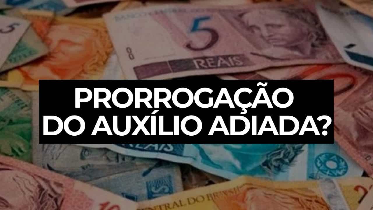 Prorrogação do Auxílio Emergencial foi ADIADA pelo Governo Federal