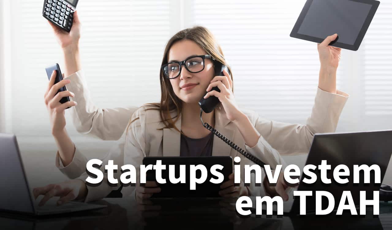 Imagem de uma mulher com vários braços. Em cada um, segura um aparelho. Entre eles, celular, notebook, telefone e outros. Sobre a imagem, lê-se "Startups investem em TDAH".