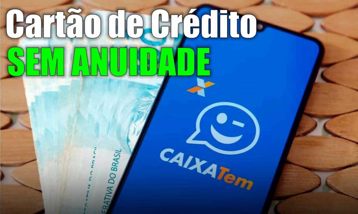 Frase "Cartão de crédito sem anuidade" sobreposta a celular com logo do Caixa Tem e notas de 100 reais