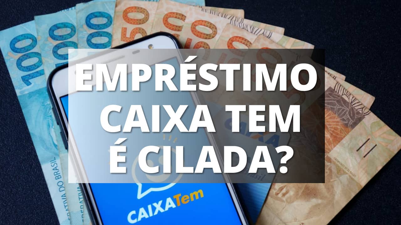 Empréstimo Caixa Tem é uma cilada? Há opções mais vantajosas