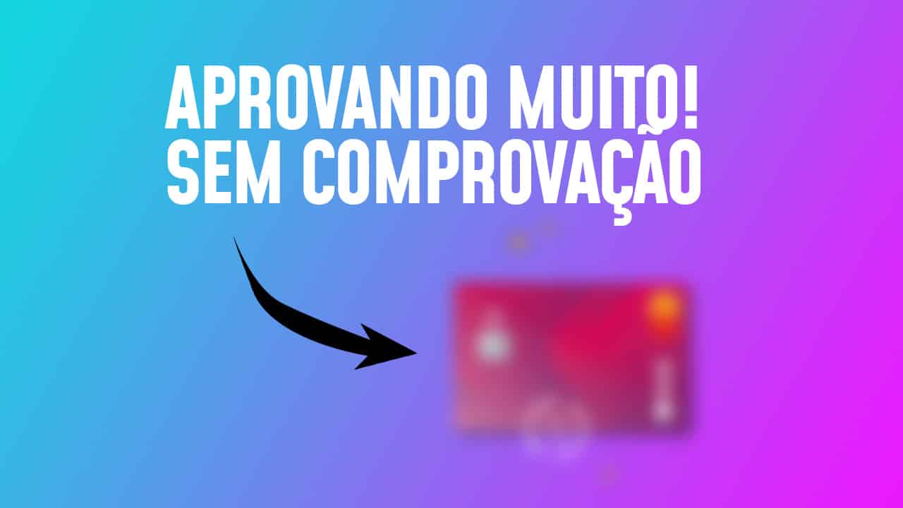 Cartão de crédito aprovando em massa com bom limite e sem comprovante de renda