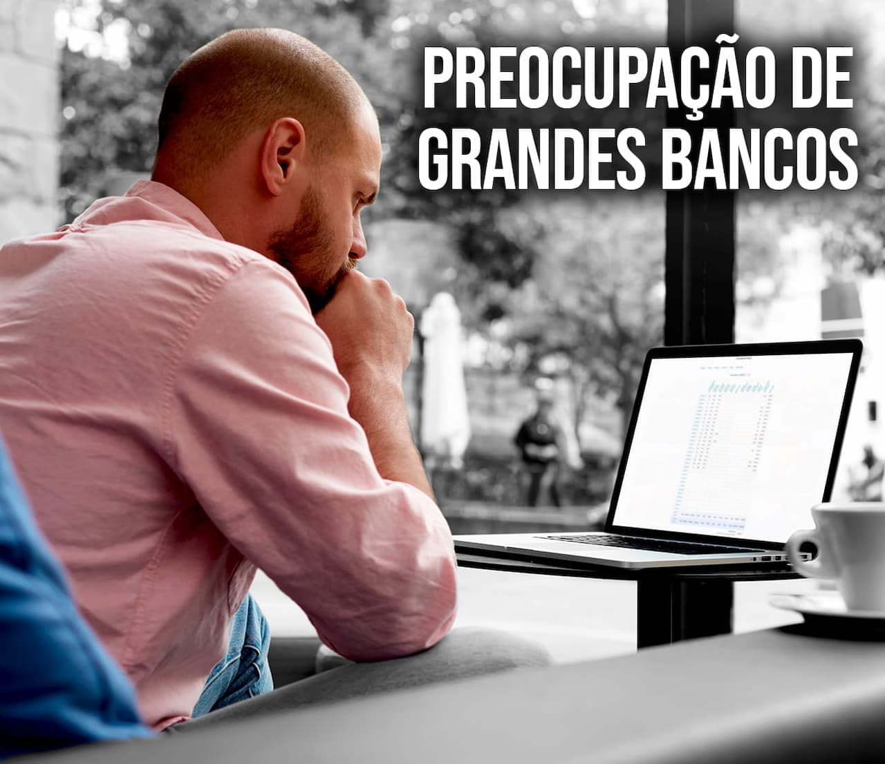 Grandes bancos estão preocupados: entenda o motivo