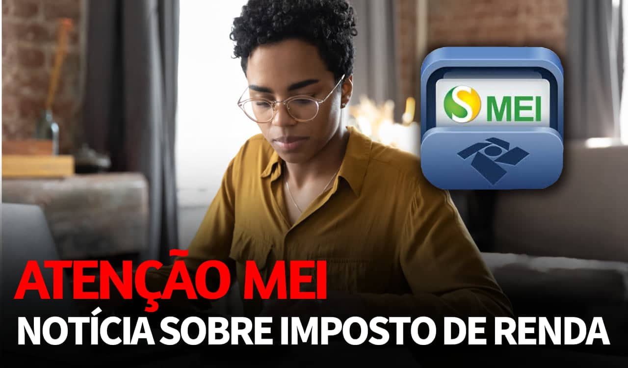 Alerta geral para MEI: fique atento a esta notícia sobre Imposto de Renda