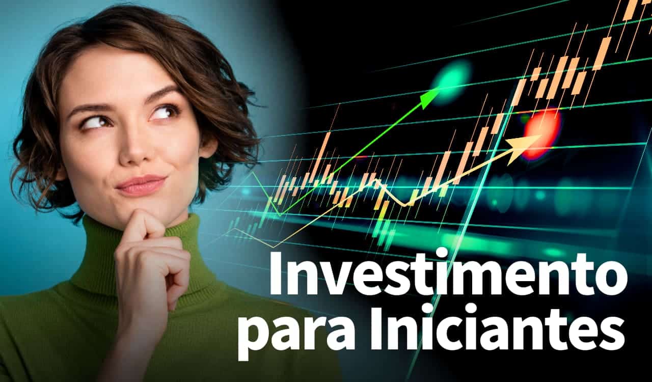 Investimentos para iniciantes: como começar a investir e fazer seu dinheiro trabalhar para você