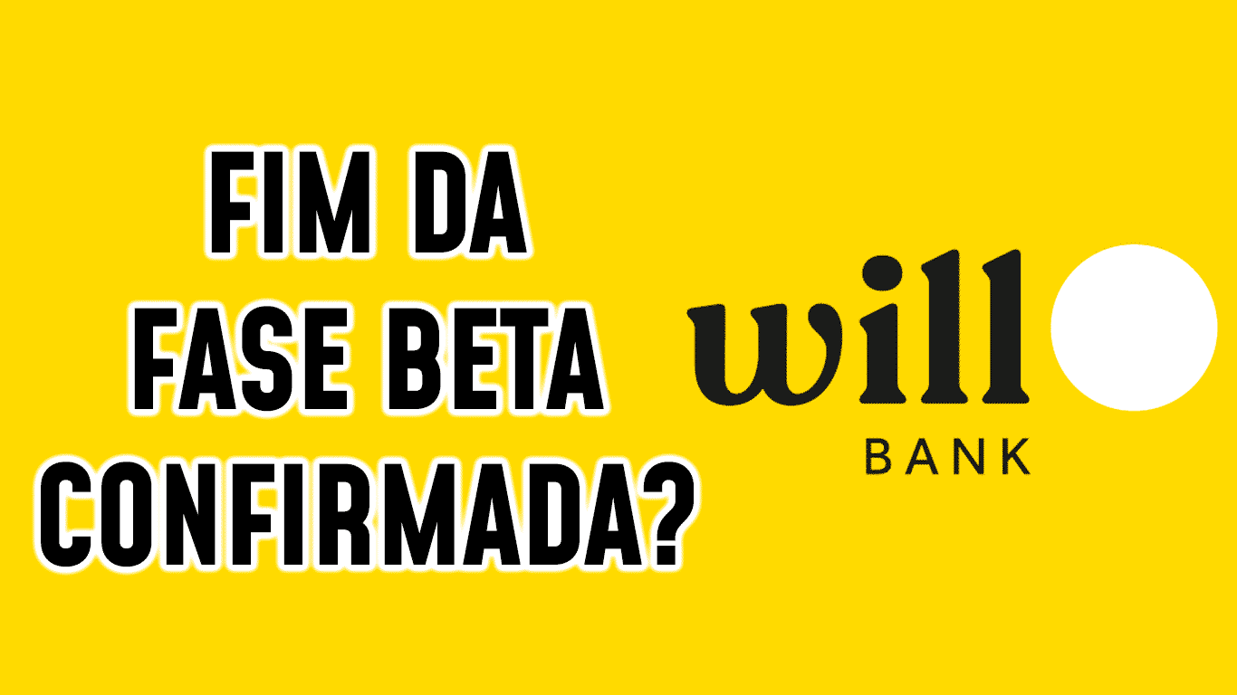 Will Bank tem data para o fim da fase BETA?