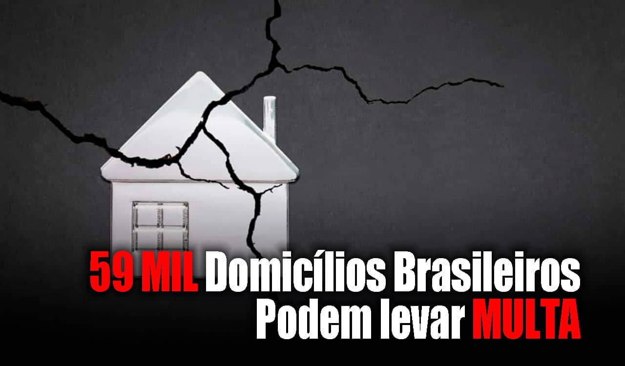 59 mil domicílios brasileiros podem levar multa de até R$ 13 mil; entenda o motivo
