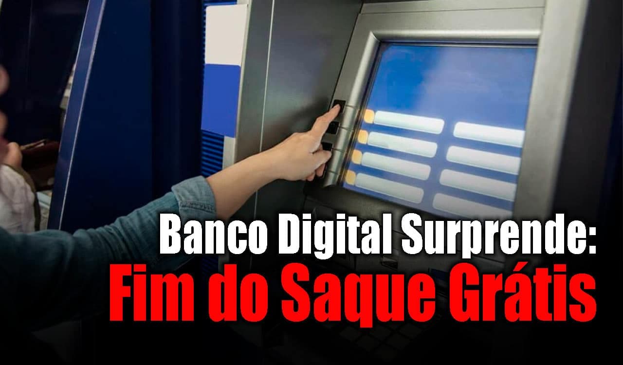 Fim do saque grátis ilimitado: banco digital surpreende clientes