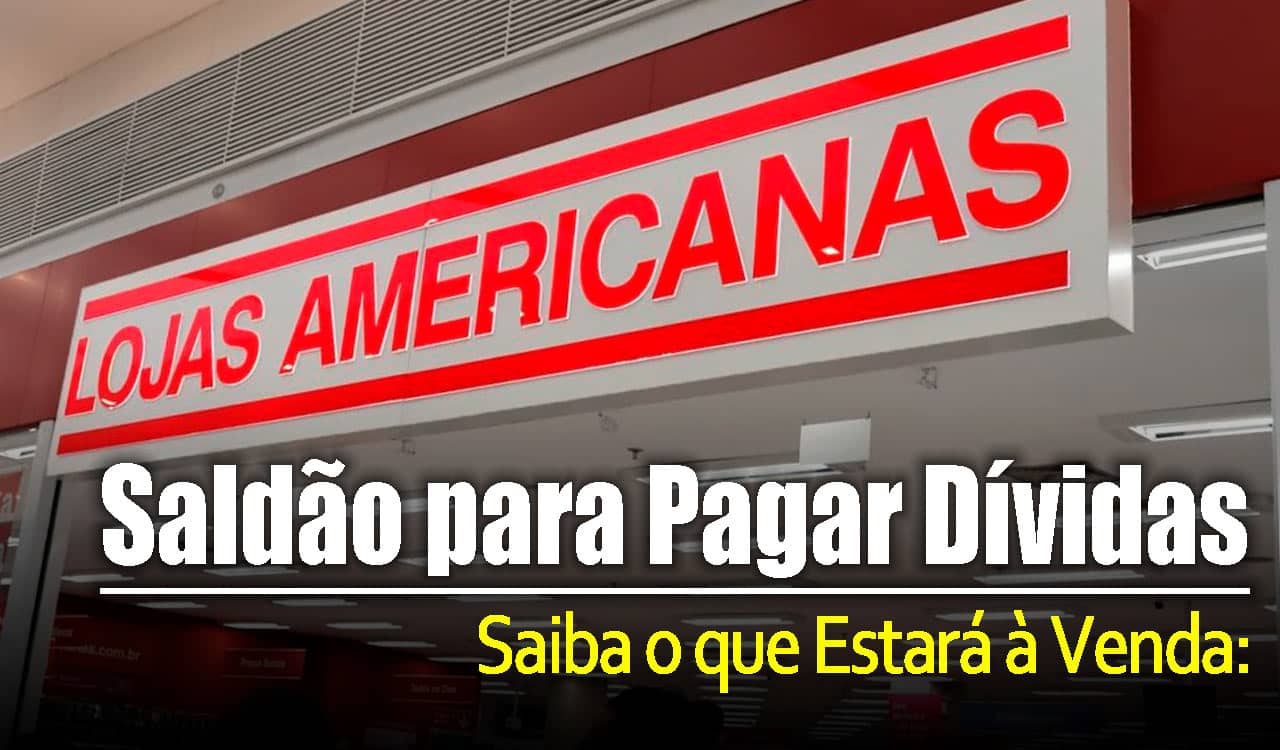 Lojas Americanas fará saldão para pagar dívidas; saiba o que estará à venda