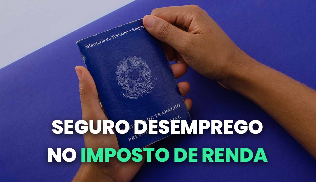 Preciso declarar seguro-desemprego no Imposto de Renda?
