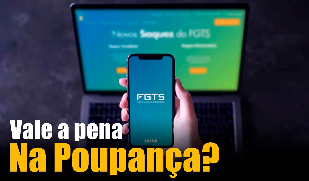 Vale a pena sacar o FGTS para render na poupança?