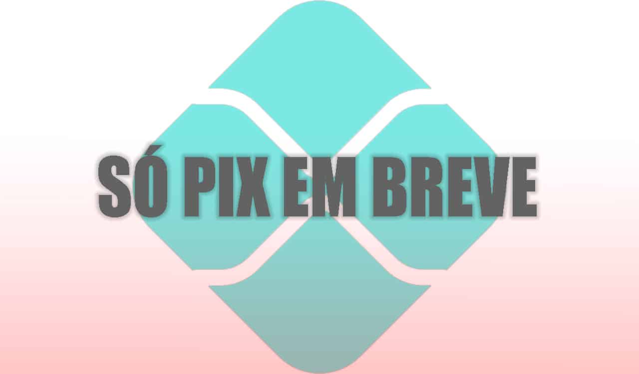 imagem da logo do Pix e no centro está escrito a frase "Só Pix em breve"