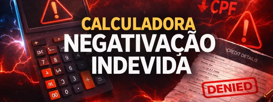 Calculadora de Negativação Indevida — Direito a Indenização?