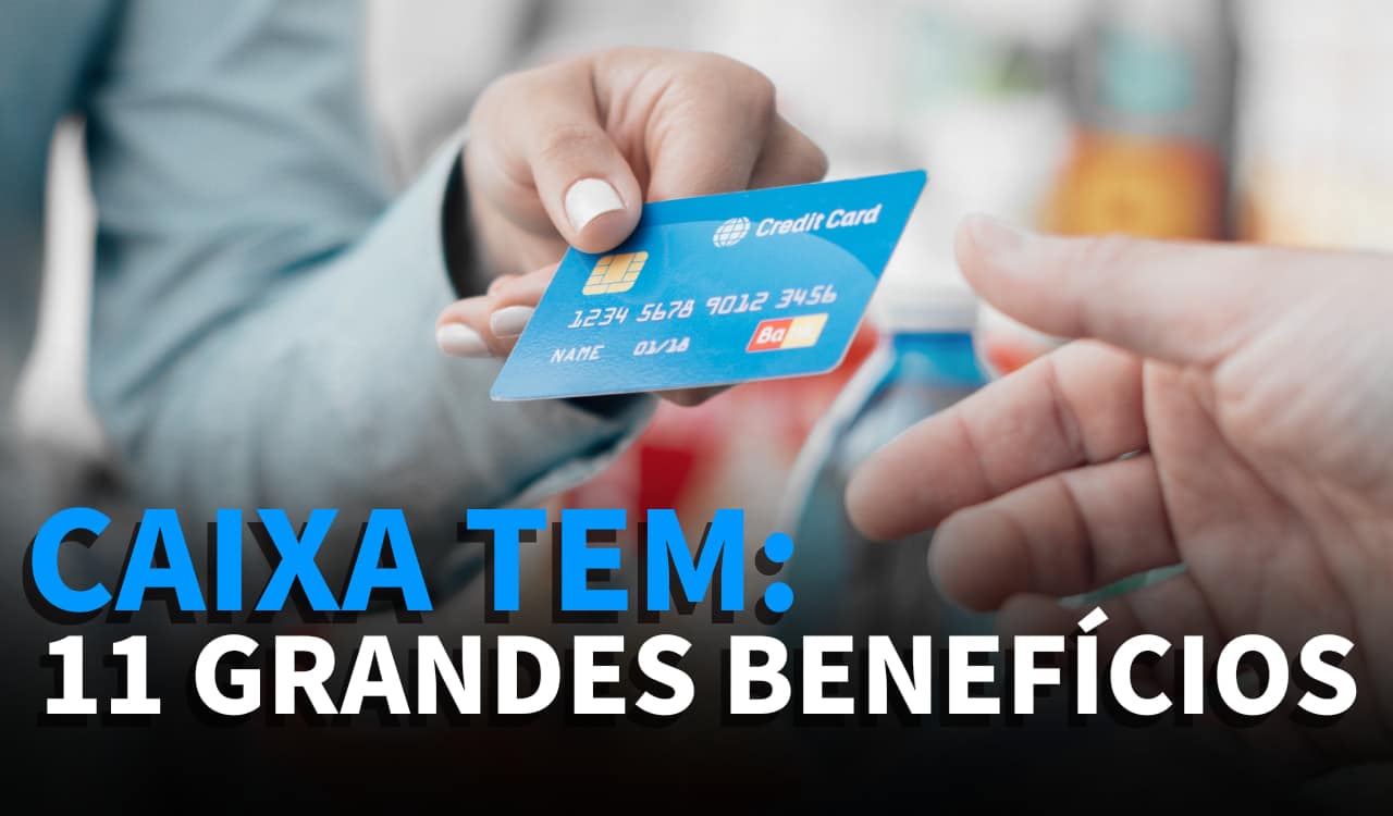 Caixa Tem: 11 grandes benefícios do cartão de crédito que poucos conhecem