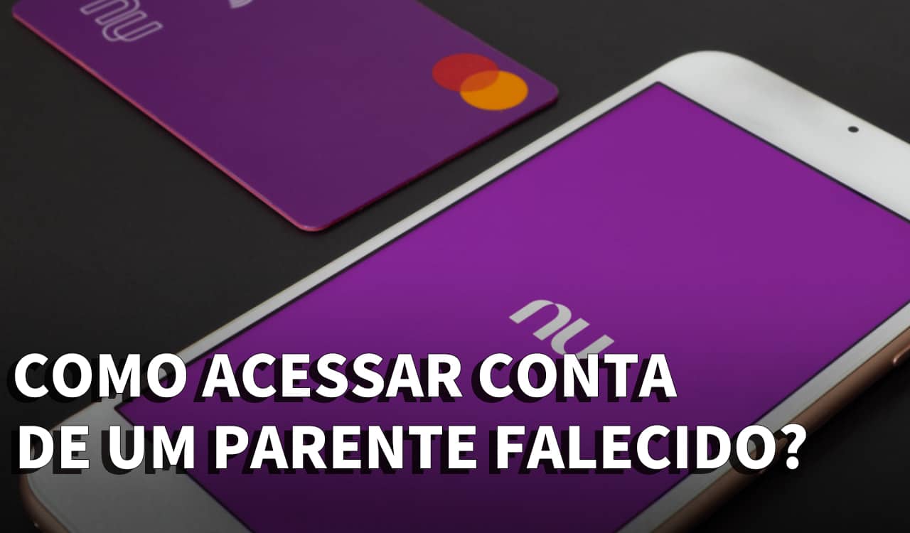 Como acessar a conta do Nubank de um parente falecido?