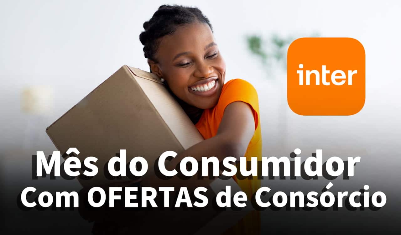 Mês do consumidor tem ofertas de consórcio no banco Inter; veja como aproveitar