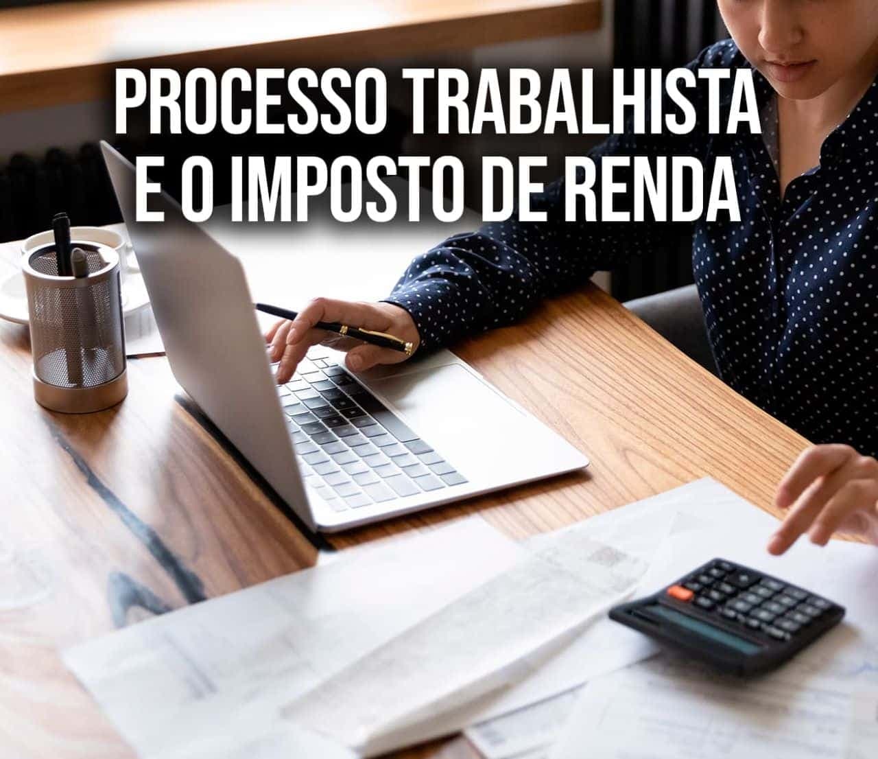 Ganhou um processo trabalhista? Veja como declarar no Imposto de Renda