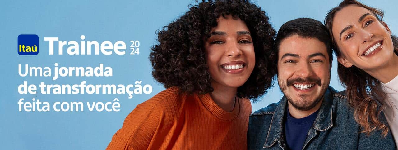 Duas mulheres e um homem ao lado da logo do Itaú e do texto "Trainee 2024 / Uma jornada de transformação feita com você"